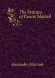 The Practice of Courts Martial, Alexander Macomb 