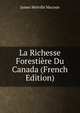La Richesse Forestiere Du Canada (French Edition), James Melville Macoun 
