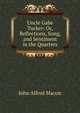 Uncle Gabe Tucker: Or, Reflections, Song, and Sentiment in the Quarters, John Alfred Macon 