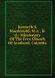 Kenneth S. Macdonald, M.a., D.d.: Missionary Of The Free Church Of Scotland, Calcutta, 
