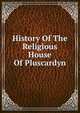History Of The Religious House Of Pluscardyn, 