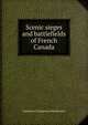 Scenic sieges and battlefields of French Canada, Katharine Livingstone Macpherson 