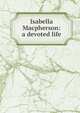 Isabella Macpherson: a devoted life, 