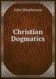 Christian Dogmatics, John Macpherson 