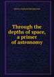 Through the depths of space, a primer of astronomy, Hector Copland Macpherson 