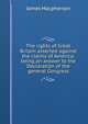 The rights of Great Britain asserted against the claims of America: being an answer to the Declaration of the general Congress, Macpherson, James 