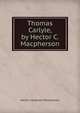 Thomas Carlyle, by Hector C. Macpherson, Hector Carsewell Macpherson 