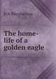 The home-life of a golden eagle, H B Macpherson 