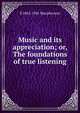 Music and its appreciation; or, The foundations of true listening, S 1865-1941 Macpherson 