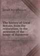 The history of Great Britain, from the restoration, to the accession of the house of Hannover, Macpherson, James 