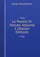 Le Poesie Di Ossian, Volume 1 (Italian Edition), Macpherson, James 
