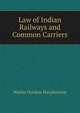 Law of Indian Railways and Common Carriers, Walter Gordon Macpherson 
