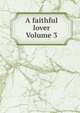 A faithful lover Volume 3, 