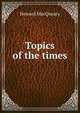 Topics of the times, Howard MacQueary 