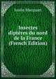 Insectes dipteres du nord de la France (French Edition), Justin Macquart 