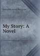 My Story: A Novel, Katharine Sarah Macquoid 