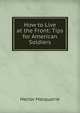 How to Live at the Front: Tips for American Soldiers, Hector Macquarrie 