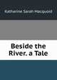 Beside the River. a Tale, Katharine Sarah Macquoid 