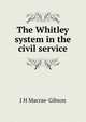 The Whitley system in the civil service, J H Macrae-Gibson 