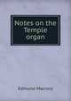 Notes on the Temple organ, Edmund Macrory 