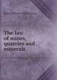 The law of mines, quarries and minerals, Robert Forster MacSwinney 