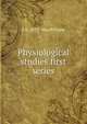 Physiological studies first series, J A. 1857- MacWilliam 