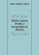 Walter James Dodd; a biographical sketch, John Albert Macy 