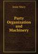 Party Organization and Machinery, Jesse Macy 