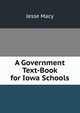 A Government Text-Book for Iowa Schools, Jesse Macy 