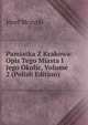 Pamiatka Z Krakowa: Opis Tego Miasta I Jego Okolic, Volume 2 (Polish Edition), Jozef Mczyski 
