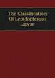The Classification Of Lepidopterous Larvae, 