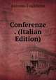 Conferenze . (Italian Edition), Antonio Fradeletto 