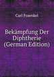 Bekampfung Der Diphtherie (German Edition), Carl Fraenkel 