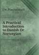 A Practical Introduction to Danish Or Norwegian, J W. Fraedersdorff 