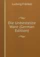 Die Unbestellte Ware (German Edition), Ludwig Frankel 