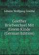 Goethes Briefwechsel Mit Einem Kinde (German Edition), Johann Wolfgang Goethe 