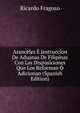 Aranceles ? Instruccion De Aduanas De Filipinas Con Las Disposiciones Que Los Reforman ? Adicionan (Spanish Edition), Ricardo Fragoso 