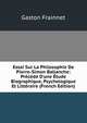 Essai Sur La Philosophie De Pierre-Simon Ballanche: Pr?c?d? D'une ?tude Biographique, Psychologique Et Litt?raire (French Edition), Gaston Frainnet 