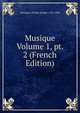 Musique Volume 1, pt. 2 (French Edition), Momigny Jerome-Joseph 1762-1838 