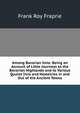 Among Bavarian Inns: Being an Account of Little Journeys to the Bavarian Highlands and to Various Quaint Inns and Hostelries in and Out of the Ancient Towns, Frank Roy Fraprie 