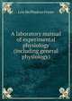 A laboratory manual of experimental physiology (including general physiology), Lois McPhedran Fraser 