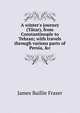 A winter's journey (T?tar), from Constantinople to Tehran; with travels through various parts of Persia, &c, James Baillie Fraser 