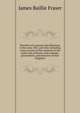Narrative of a journey into Khorasan, in the years 1821 and 1822. Including some account of the countries to the north-east of Persia; with remarks . government, and resources of that kingdom, James Baillie Fraser 