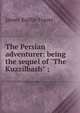 The Persian adventurer: being the sequel of "The Kuzzilbash" ;, James Baillie Fraser 