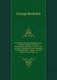 The Works of George Berkeley, D.D., Formerly Bishop of Cloyne: Philosophical Works, 1734-52: The Analyst. a Defence of Free-Thinking in Mathematics. . Letters . On the Virtues of Tar-Water. Fa, George Berkeley 