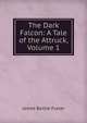 The Dark Falcon: A Tale of the Attruck, Volume 1, James Baillie Fraser 