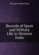 Records of Sport and Military Life in Western India, Thomas Gamble Fraser 