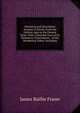 Historical and Descriptive Account of Persia: From the Earliest Ages to the Present Time: With a Detailed View of Its Resources, Government, . of the Wandering Tribes: Including, James Baillie Fraser 