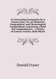 An Interesting Companion for a Leisure Hour: Or, an Historical, Geographical, and Chronological Compendium: Containing a Brief But Comprehensive . a Variety of Curious Articles, Both Miscel, Donald Fraser 