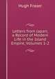 Letters from Japan; a Record of Modern Life in the Island Empire, Volumes 1-2, Hugh Fraser 
